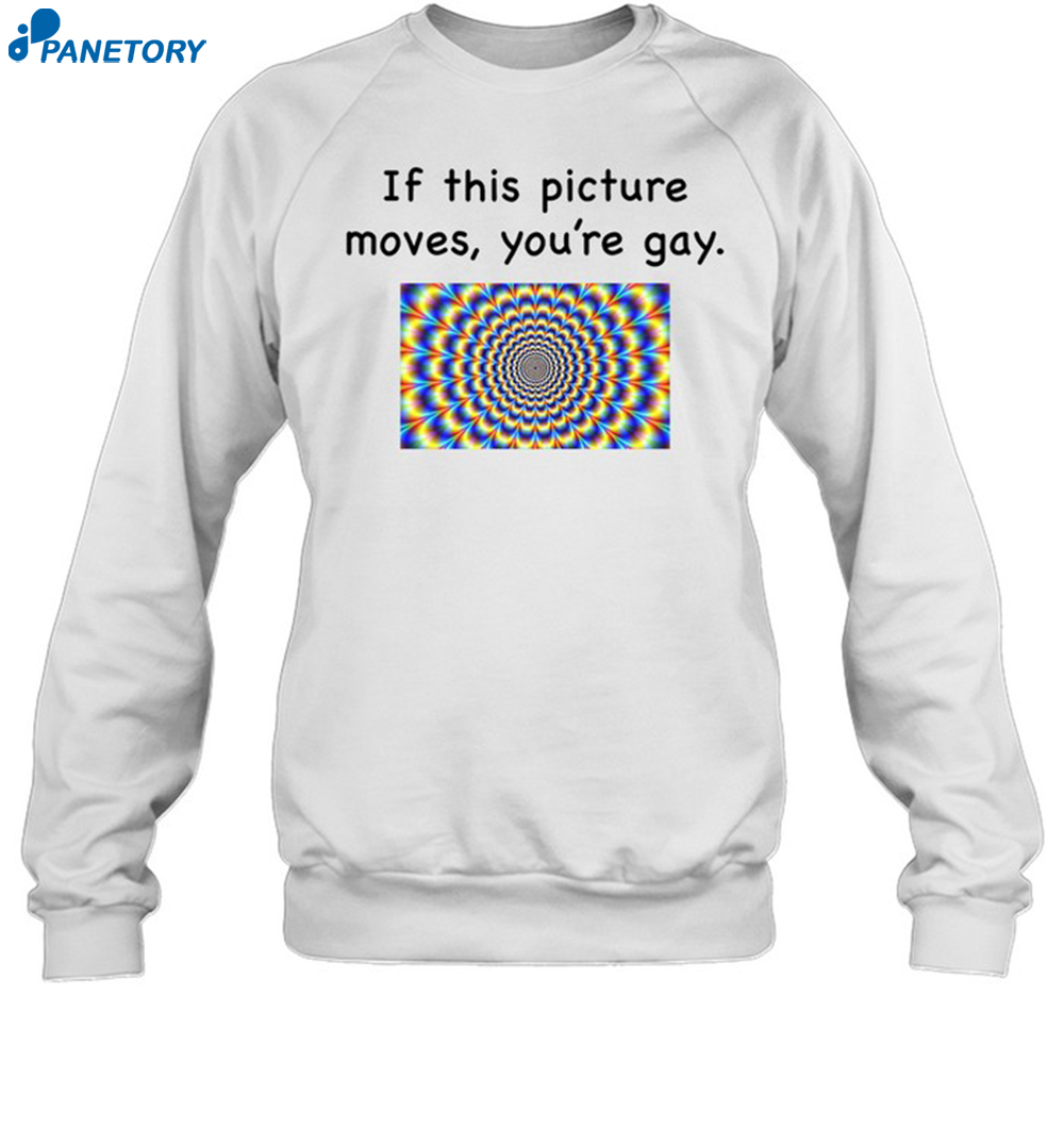 If This Picture Moves You're Gay Shirt 6 If This Picture Moves You're Gay Shirt 1