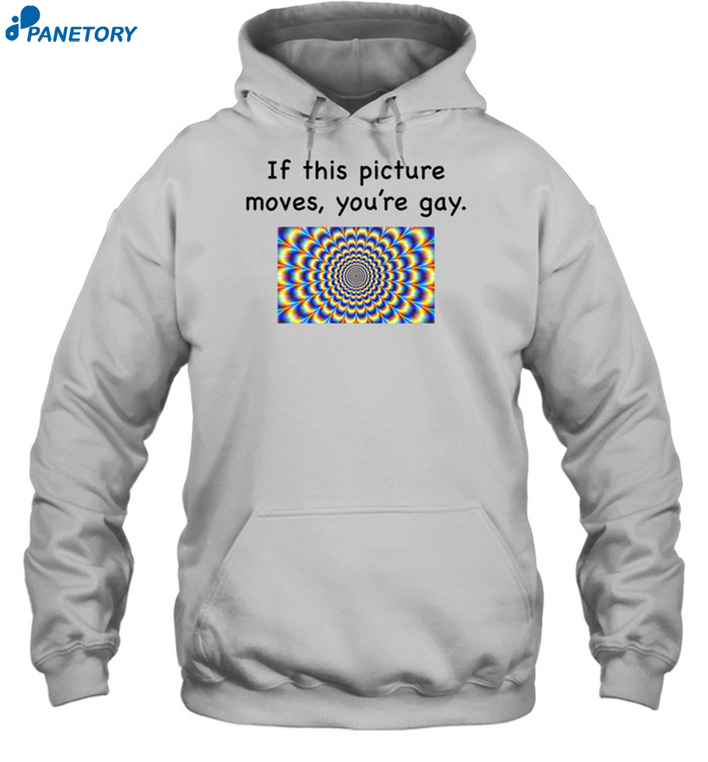If This Picture Moves You're Gay Shirt 7 If This Picture Moves You're Gay Shirt 2
