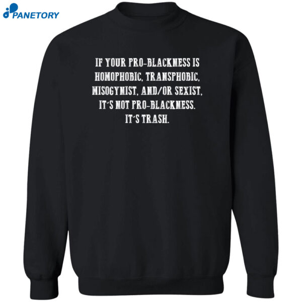 If Your Pro Blackness Is Homophobic Transphobic Misogynist Shirt