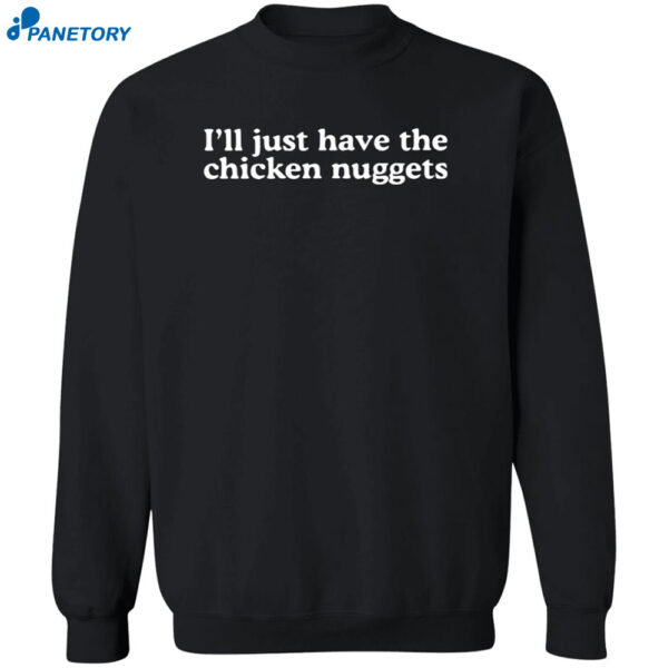 I'll Just Have The Chicken Nuggets Shirt