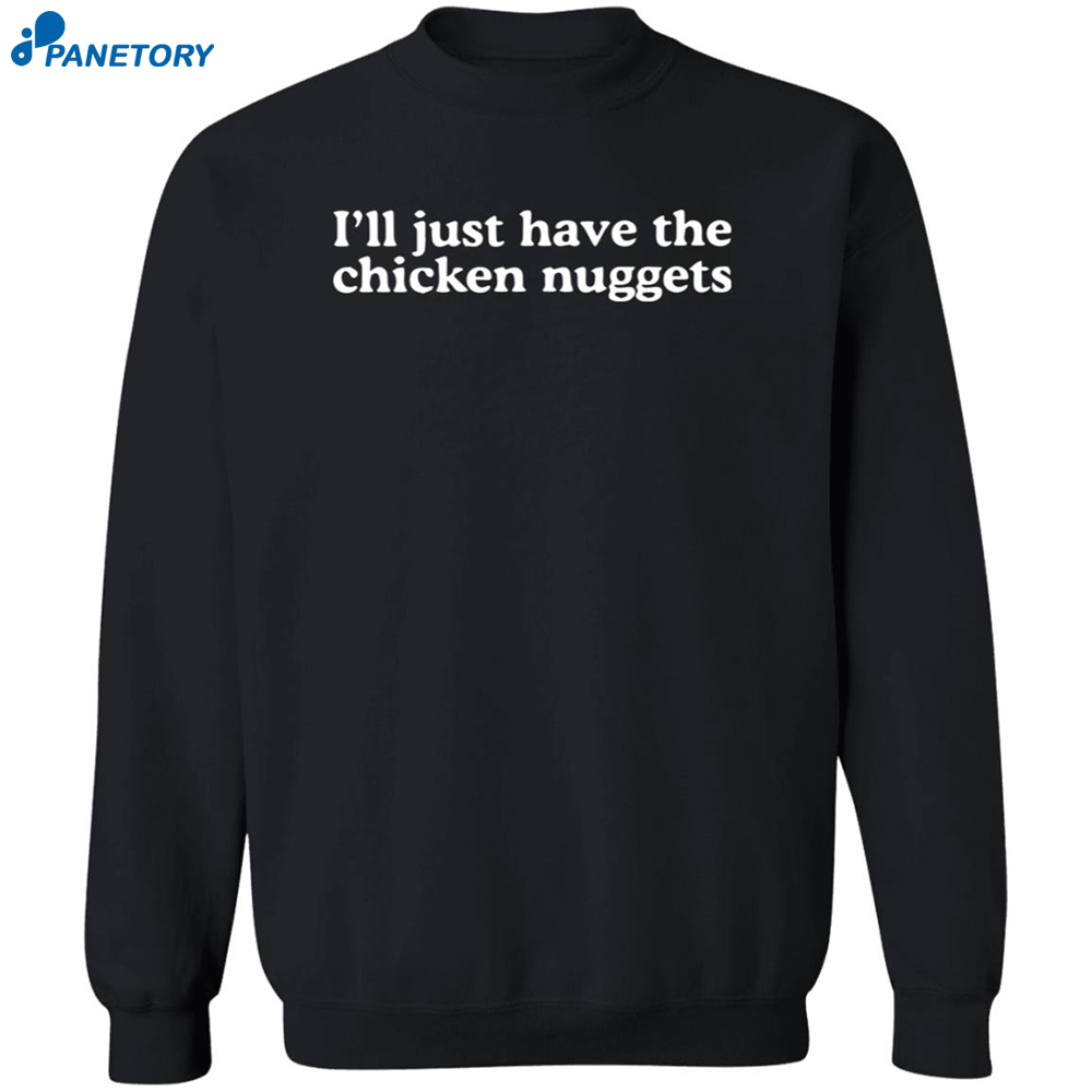 I'll Just Have The Chicken Nuggets Shirt 6 I’ll Just Have The Chicken Nuggets Shirt