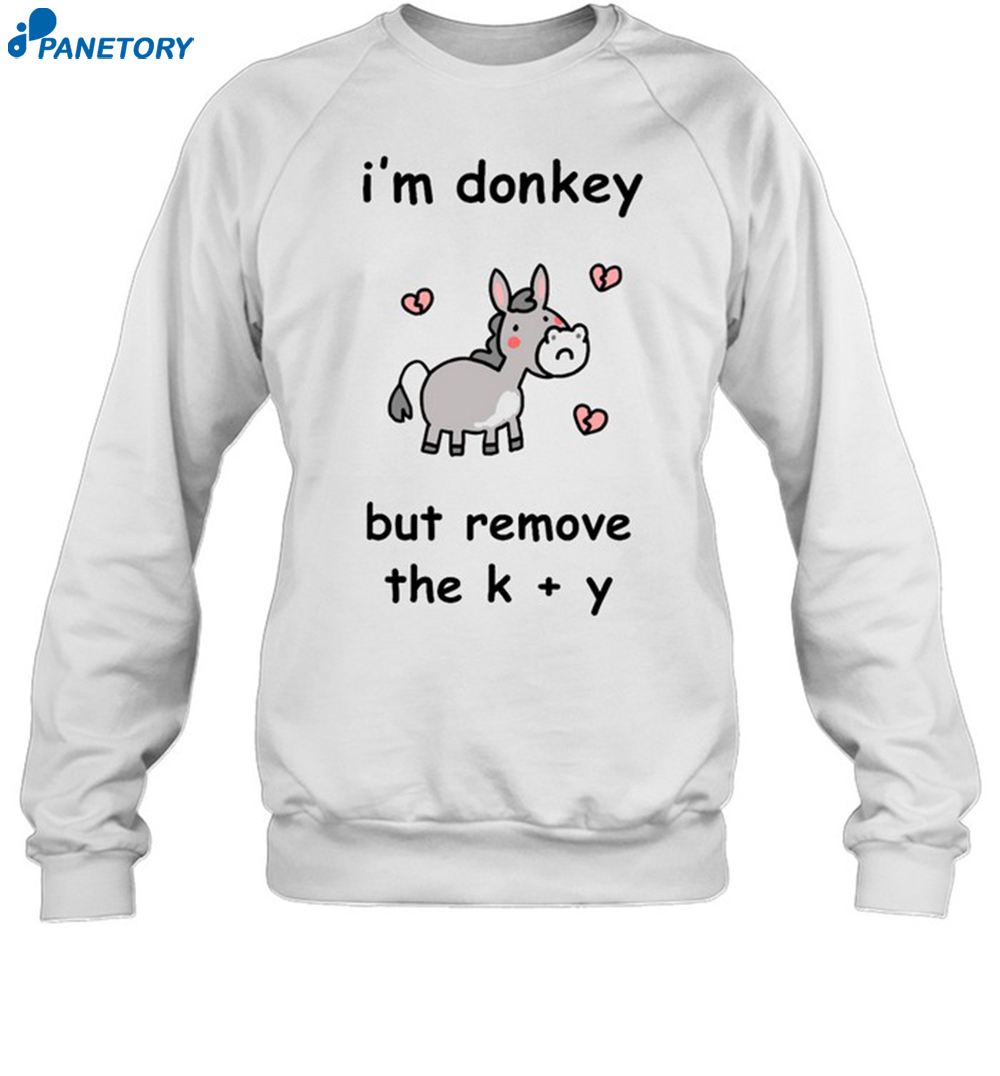I'm Donkey But Remove The K And Y Shirt 6 I'm Donkey But Remove The K And Y Shirt 1