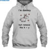 I'm Donkey But Remove The K And Y Shirt 2