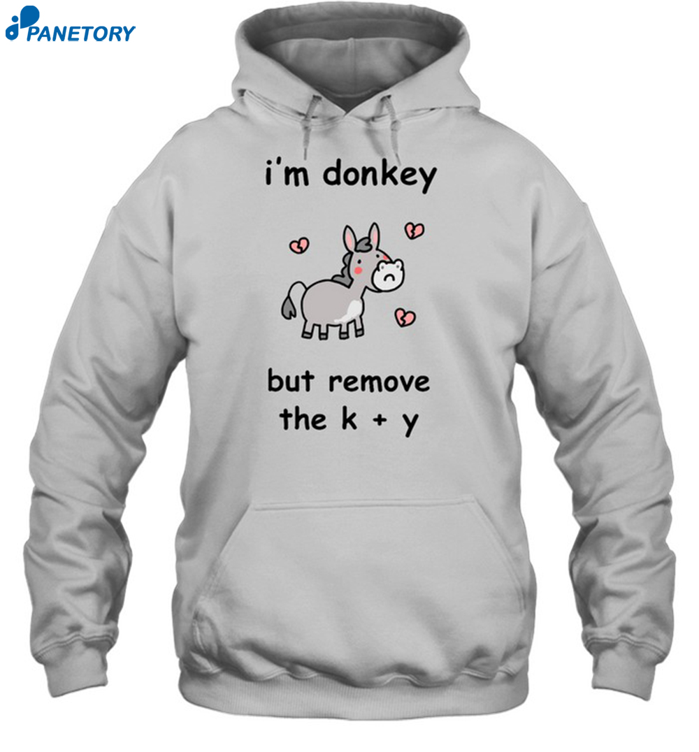 I'm Donkey But Remove The K And Y Shirt 7 I'm Donkey But Remove The K And Y Shirt 2