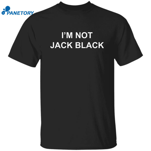 I'm Not Jack Black Shirt