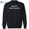 I’m Not Jack Black Shirt 2
