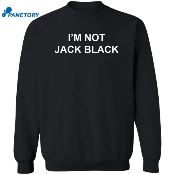 I'm Not Jack Black Shirt