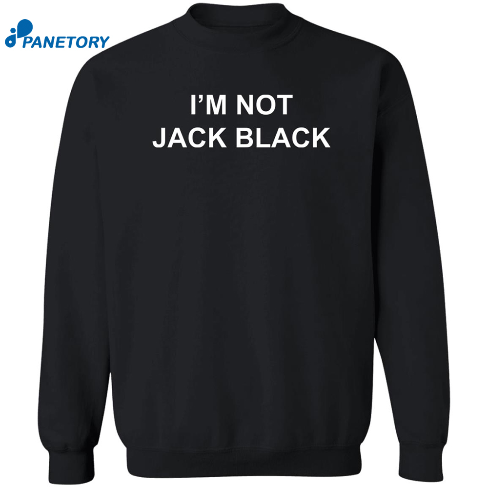I'm Not Jack Black Shirt 6 I’m Not Jack Black Shirt 2