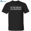 I’m The Sibling That Throws Hands Shirt