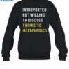 Introvert But Willing To Discuss Thomistic Metaphysics Shirt 1