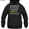 Introvert But Willing To Discuss Thomistic Metaphysics Shirt 2