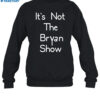 It's Not The Bryan Show Shirt 1