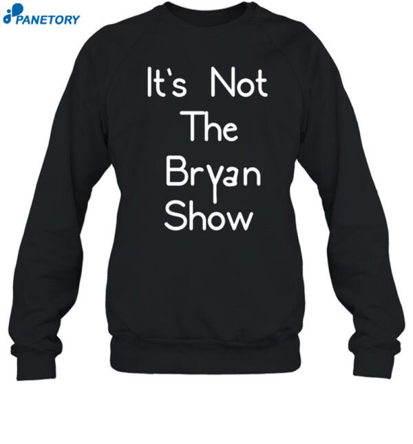 It's Not The Bryan Show Shirt