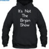 It's Not The Bryan Show Shirt 2