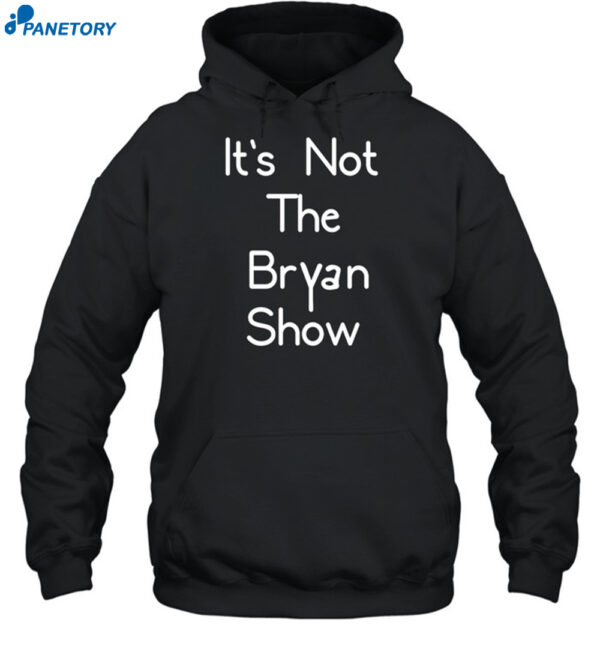 It's Not The Bryan Show Shirt