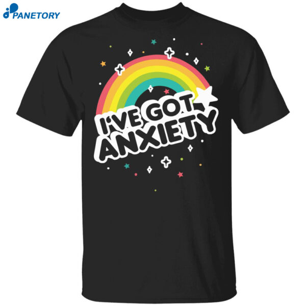 I've Got Anxiety Rainbow Shirt