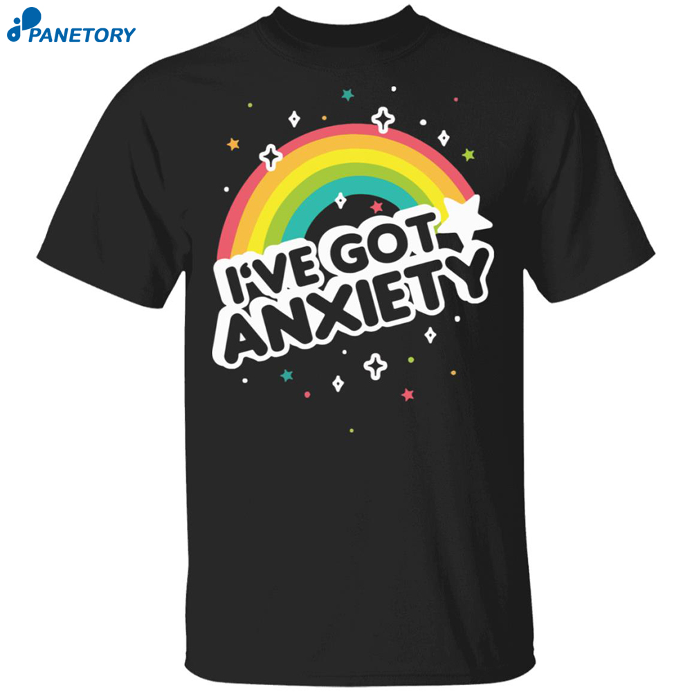 I've Got Anxiety Rainbow Shirt 8 I’ve Got Anxiety Rainbow Shirt
