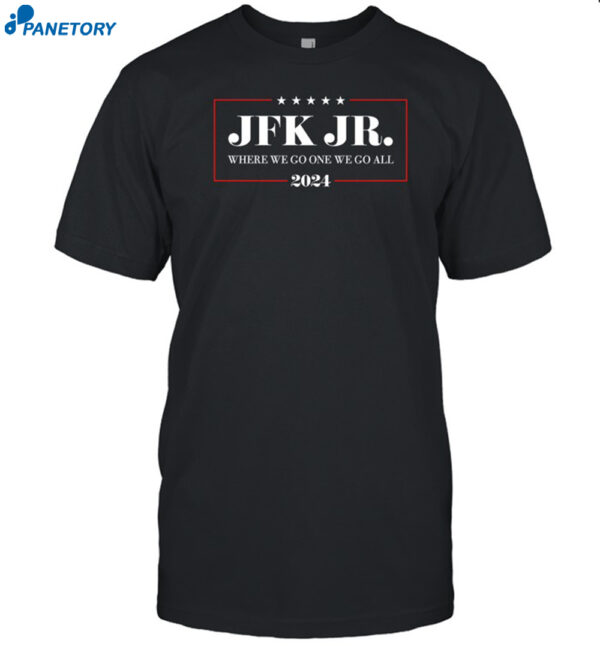 Jfk Jr Where We Go One We Go All 2024 Shirt