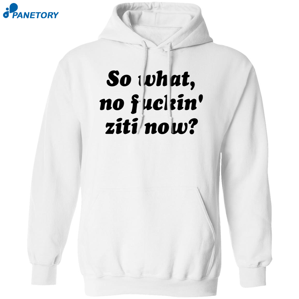 Kevin Finnerty So What No Fuckin Ziti Now Shirt 7 Kevin Finnerty So What No Fuckin Ziti Now Shirt 2
