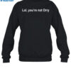 Lol You're Not Orry Shirt 1