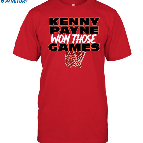 Louisville Cardinals Kenny Payne Won Those Games Shirt