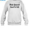 Make Yourself Hard To Kill Shirt 1