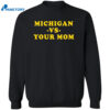 Michigan Vs Your Mom Shirt 1