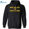 Michigan Vs Your Mom Shirt 2