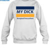 My Dick Accepted Everywhere Shirt 1