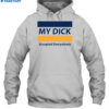 My Dick Accepted Everywhere Shirt 2
