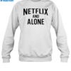 Netflix And Alone Shirt 1