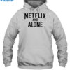 Netflix And Alone Shirt 2