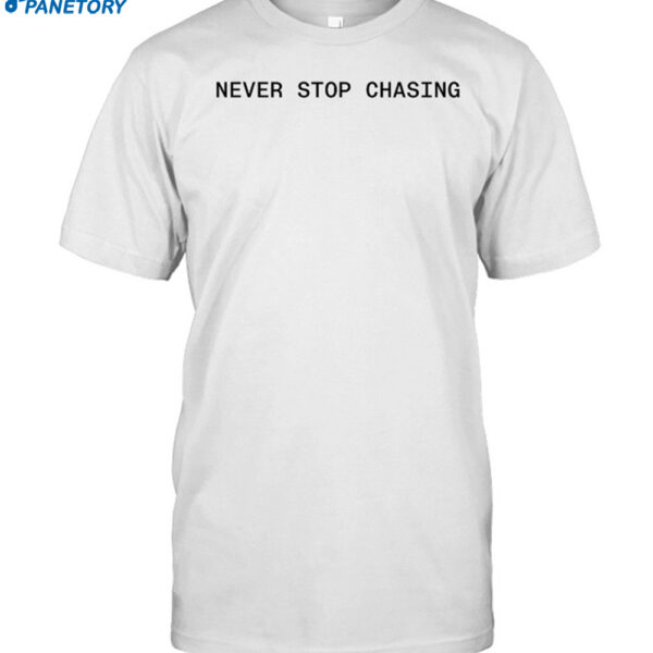 Never Stop Chasing Nsc Backed Shirt