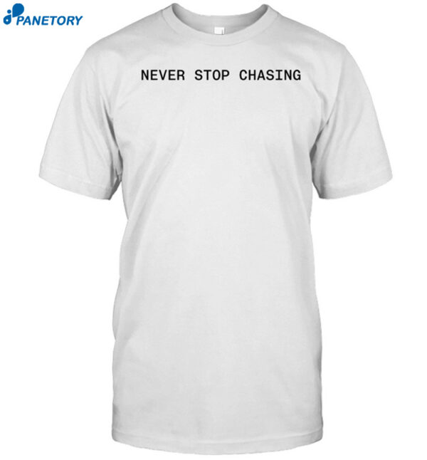 Never Stop Chasing Nsc Backed Shirt