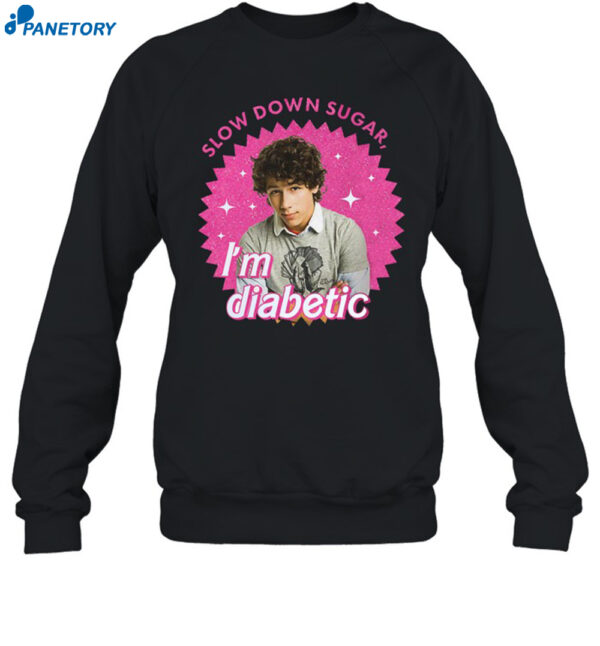 Nick Jonas Slow Down Sugar Im Diabetic Shirt