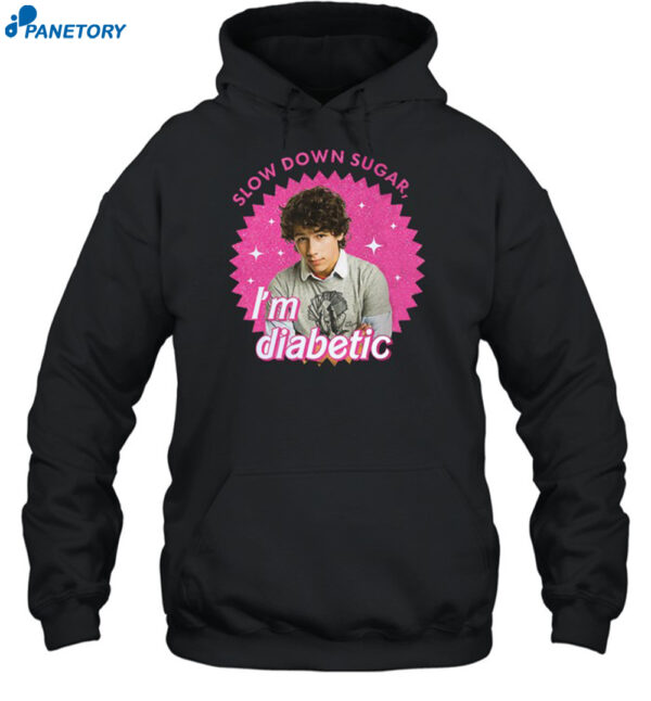 Nick Jonas Slow Down Sugar Im Diabetic Shirt