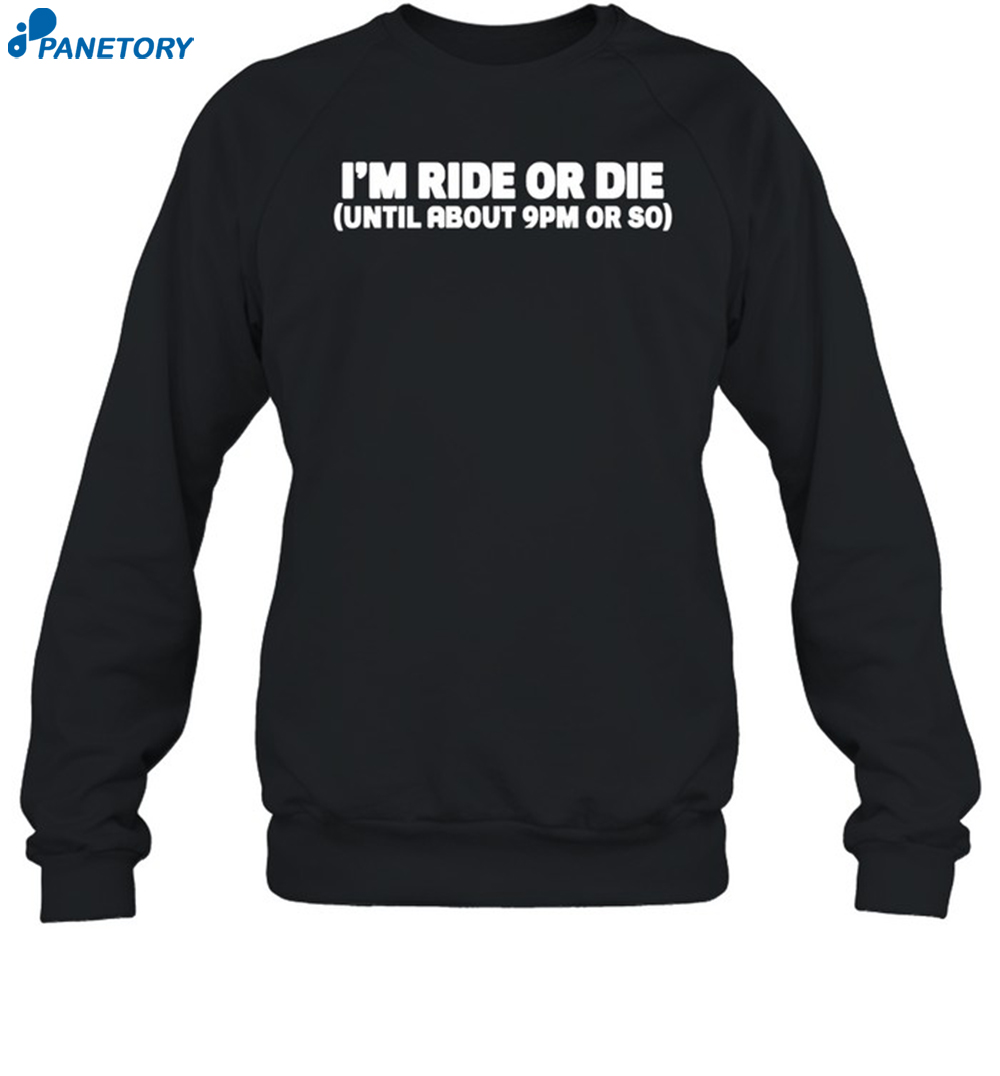 Nightcap I'm Ride Or Die Until About 9pm Or So Shirt 6 Nightcap I'm Ride Or Die Until About 9pm Or So Shirt 1