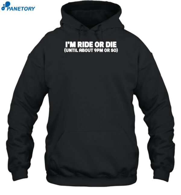 Nightcap I'm Ride Or Die Until About 9pm Or So Shirt