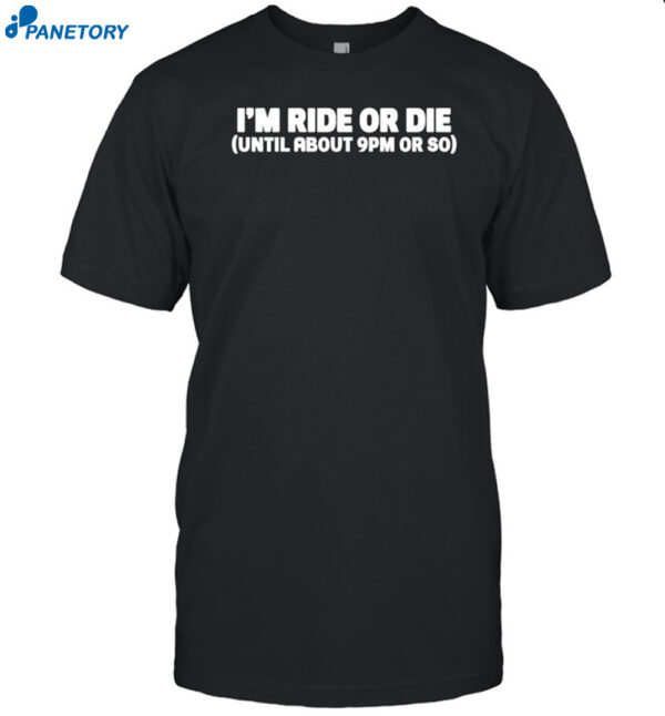 Nightcap I'm Ride Or Die Until About 9pm Or So Shirt