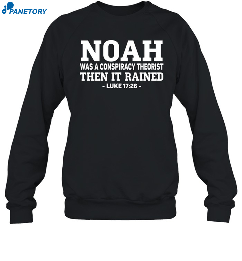 Noah Was A Conspiracy Theorist Shirt 6 Noah Was A Conspiracy Theorist Shirt 1
