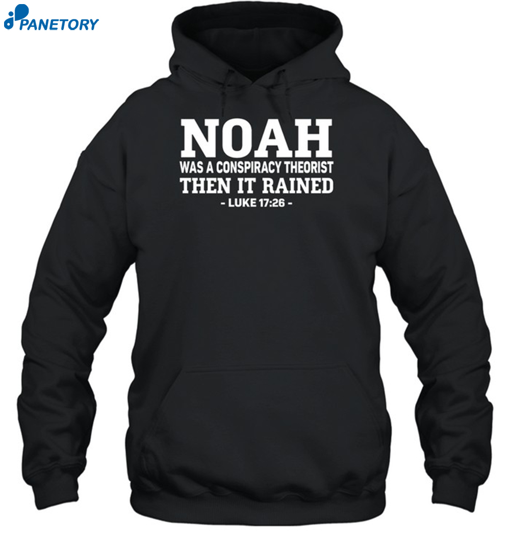 Noah Was A Conspiracy Theorist Shirt 7 Noah Was A Conspiracy Theorist Shirt 2