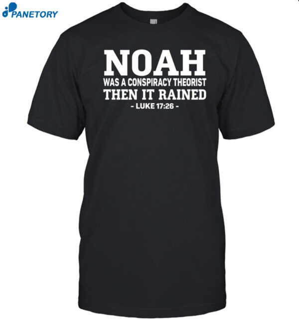 Noah Was A Conspiracy Theorist Shirt