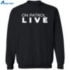 On Patrol Live Shirt 2