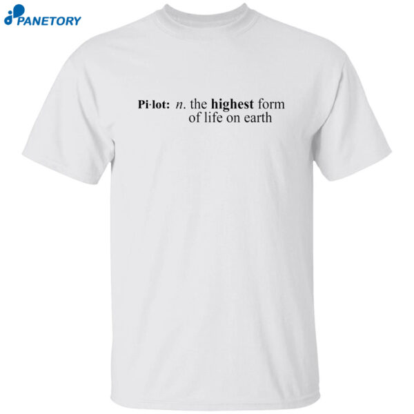 Pilot The Highest Form Of Life On Earth Shirt