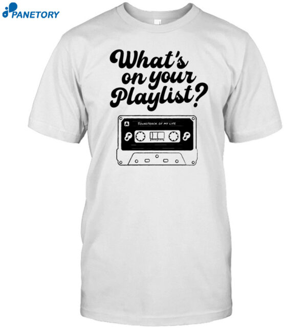 Playlistforlife What's On Your Playlist Shirt