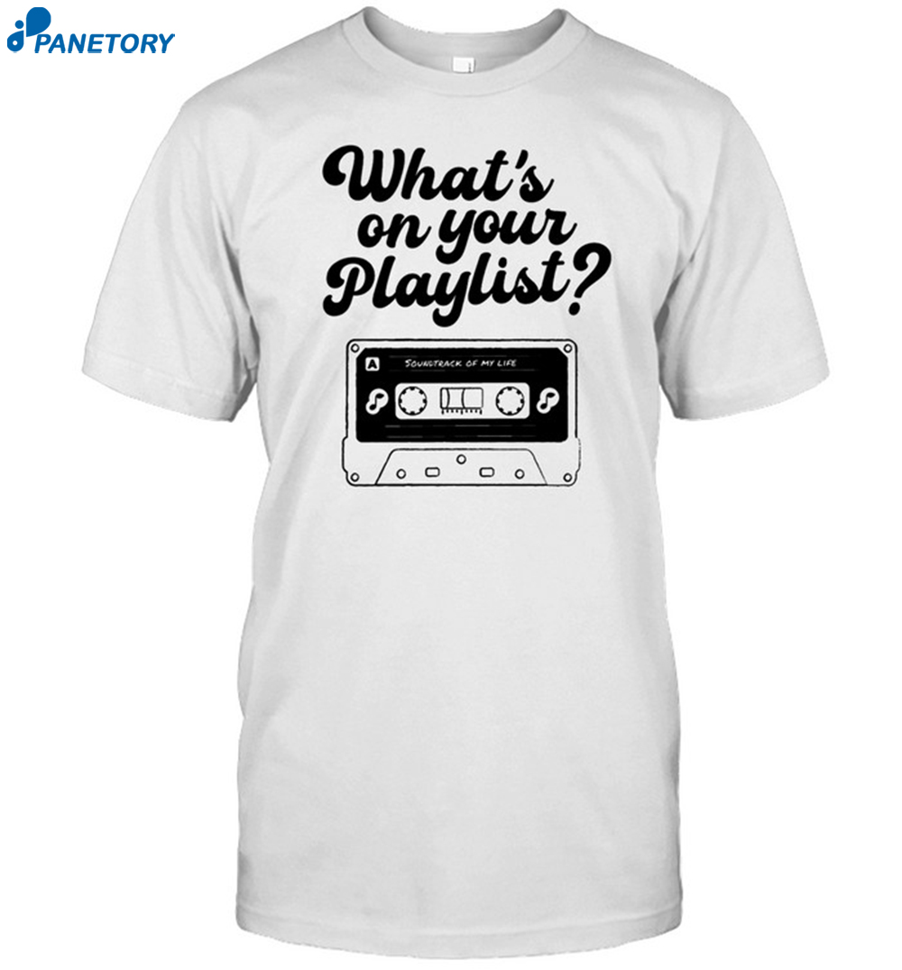 Playlistforlife What's On Your Playlist Shirt 8 Playlistforlife What's On Your Playlist Shirt