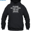 Please Do Not Feed The Kid Drugs Assholes Live Forever Shirt 2
