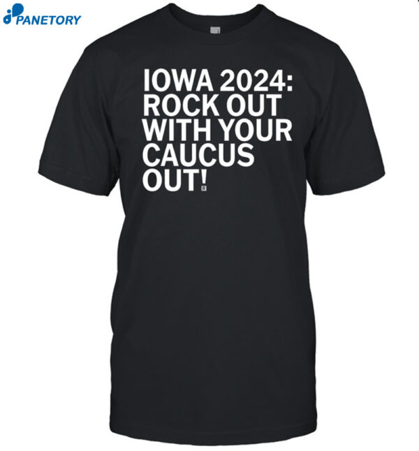 Raygun Iowa 2024 Rock Out With Your Caucus Out Shirt