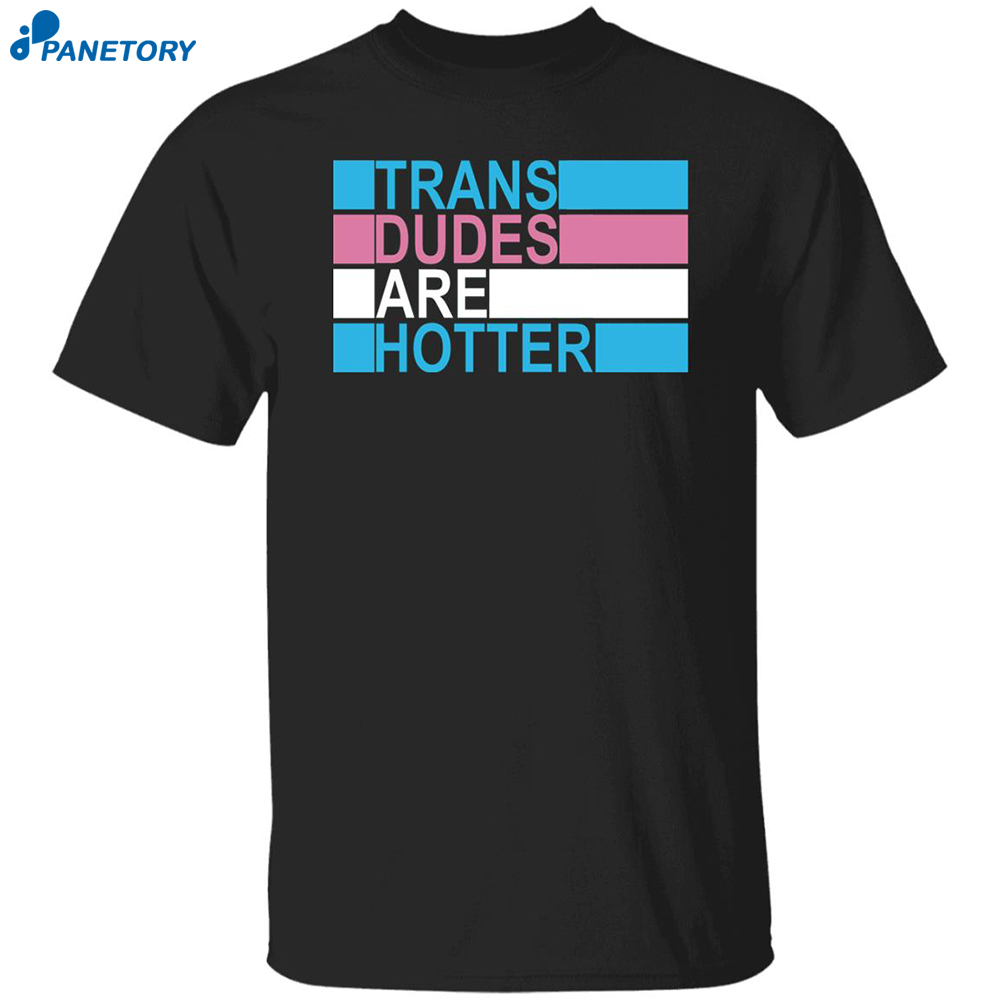 Rowan Jette Knox Trans Dudes Are Hotter Shirt 8 Rowan Jette Knox Trans Dudes Are Hotter Shirt