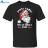 Santa Claus Knows You’ve Been A Cunt Christmas Shirt